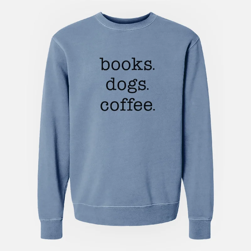 books. dogs. coffee. - Unisex Pigment Dyed Crew Sweatshirt Stylish Hoodies Collection